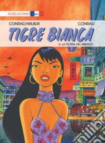 Tigre Bianca. Vol. 6: La teoria del mikado libro di Conrad Didier; Wilbur