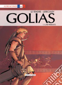 Golias. Vol. 1: Il re perduto libro di Le Tendre Serge; Lereculey Jérôme