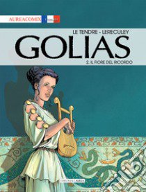 Golias. Vol. 2: Il fiore del ricordo libro di Le Tendre Serge; Lereculey Jérôme