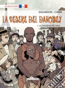 La Venere del Dahomey. Vol. 1: La civilizzazione ostile libro di Galandon Laurent