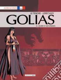 Golias. Vol. 3: L' elisir di giovinezza libro di Le Tendre Serge; Lereculey Jérôme