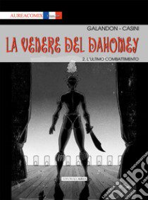 La Venere del Dahomey. Vol. 2: L' ultimo combattimento libro di Galandon Laurent