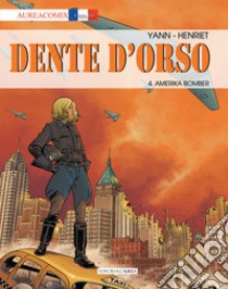 Dente d'orso. Vol. 4: Amerika bomber libro di Yann