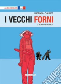 I vecchi forni. Vol. 2: Bonny e Pierrot libro di Lupano Wilfrid