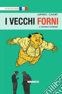 I vecchi forni. Vol. 3: Ritorni e partenze libro di Lupano Wilfrid