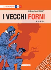 I vecchi forni. Vol. 4: La maga libro di Lupano Wilfrid