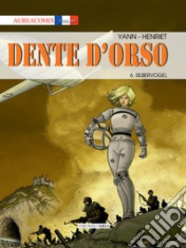 Dente d'orso. Vol. 6: Silbervogel libro di Yann