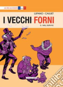 I vecchi forni. Vol. 5: I will survive libro di Lupano Wilfrid