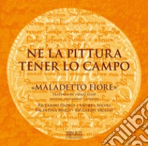 Ne la pittura tener lo campo. «Maladetto fiore» Trittico in video-loop. Inferno-Purgatorio-Paradiso libro di Dapelo R. (cur.); Nicoli A. (cur.); Merzi V. (cur.)