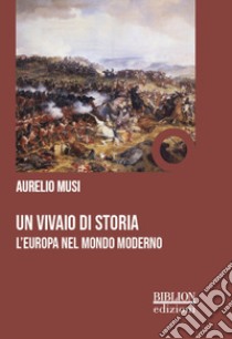 Un vivaio di storia. L'Europa nel mondo moderno libro di Musi Aurelio