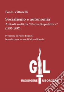 Socialismo e autonomia. Articoli scelti da «Nuova Repubblica» (1953-1957) libro di Vittorelli Paolo