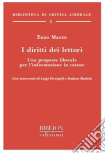 I diritti dei lettori. Una proposta liberale per l'informazione in catene libro di Marzo Enzo