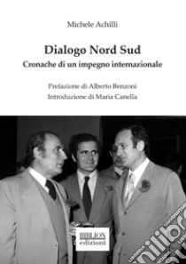 Dialogo Nord Sud. Cronache di un impegno internazionale libro di Achilli Michele