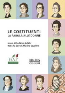 Le costituenti. La parola alle donne libro di Artali Federica; Cairoli Roberta; Cavallini Marina