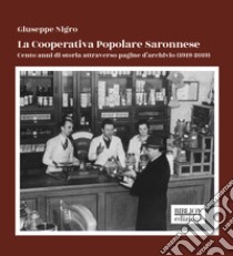 La Cooperativa Popolare Saronnese. Cento anni di storia attraverso pagine d'archivio (1919-2019) libro di Nigro Giuseppe