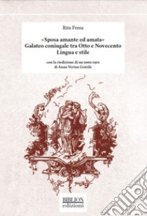 «Sposa amante ed amata». Galateo coniugale tra Otto e Novecento. Lingua e stile. Con la riedizione di un testo raro di Anna Vertua Gentile libro di Fresu Rita