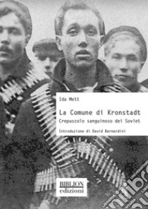 La Comune di Kronstadt. Crepuscolo sanguinoso dei Soviet libro di Mett Ida