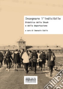 Insegnare l'indicibile. Didattica della Shoah e della deportazione libro di Edallo E. (cur.)