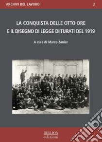 La conquista delle otto ore e il disegno di legge di Turati del 1919 libro di Zanier M. (cur.)