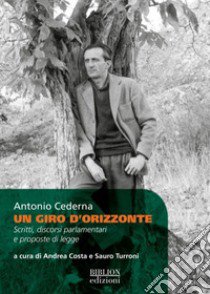 Un giro d'orizzonte. Scritti, discorsi parlamentari e proposte di legge libro di Cederna Antonio; Costa A. (cur.); Turroni S. (cur.)