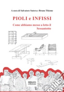 Pioli e infissi. Come abbiamo messo a letto il Sessantotto libro di Sutera S. (cur.); Thieme B. (cur.)