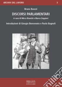 Discorsi parlamentari libro di Buozzi Bruno; Bianchi M. (cur.); Zeppieri M. (cur.)