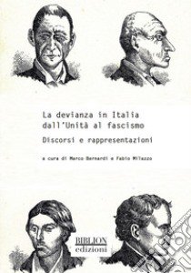 La devianza in Italia dall'Unità al fascismo. Discorsi e rappresentazioni libro di Milazzo F. (cur.); Bernardi M. (cur.)