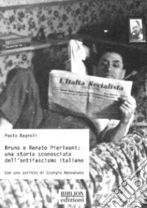 Bruno e Renato Pierleoni: una storia sconosciuta dell'antifascismo italiano libro di Bagnoli Paolo