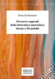 Percorsi e approdi della letteratura umoristica: Sterne e Pirandello libro di De Bernardis Ilenia