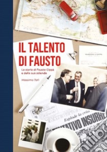 Il talento di Fausto. La storia di Fausto Cippà e della sua azienda libro di Tafi Massimo