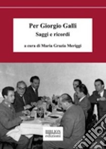 Per Giorgio Galli. Saggi e ricordi libro di Meriggi M. G. (cur.)