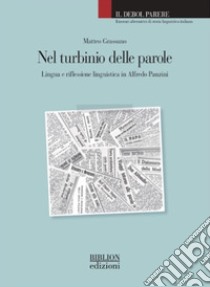 Nel turbinio delle parole. Lingua e riflessione linguistica in Alfredo Panzini libro di Grassano Matteo