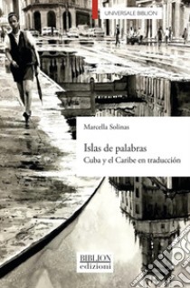 Islas de palabras. Cuba y el Caribe en traducción libro di Solinas Marcella