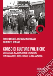 Corso di culture politiche. Liberalismo, nazionalismo e socialismo fra rivoluzione industriale e globalizzazione libro di Borioni Paolo; Marinucci Pierluigi; Romano Domenico