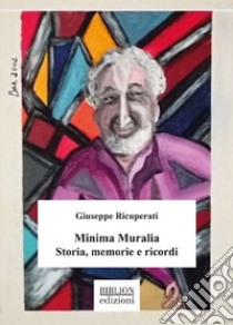 Minima Muralia. Storia, memorie e ricordi libro di Ricuperati Giuseppe