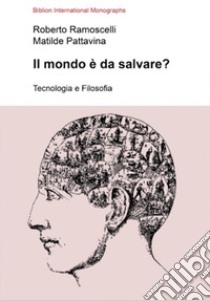 Il mondo è da salvare? Tecnologia e filosofia libro di Ramoscelli Roberto; Pattavina Matilde