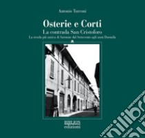 Osterie e corti. La contrada San Cristoforo. La strada più antica di Saronno dal Settecento agli anni Duemila libro di Turconi Antonio