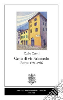 Gente di via Palazzuolo. Firenze 1931-1956 libro di Cresti Carlo