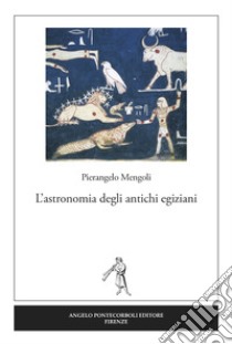 L'astronomia degli antichi egiziani libro di Mengoli Pierangelo