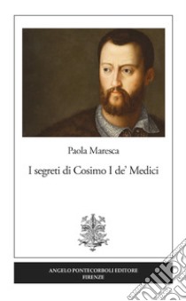I segreti di Cosimo I de' Medici libro di Maresca Paola