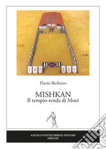 Mishkan. Il tempio-tenda di Mosè libro di Barbiero Flavio