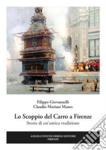 Lo scoppio del carro a Firenze. Storia di un'antica tradizione libro di Giovannelli Filippo; Mariani Manes Claudio