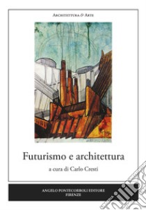 Futurismo e architettura libro di Cresti C. (cur.)