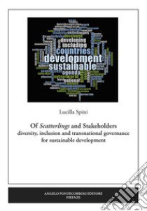 Of Scatterlings and Stakeholders. diversity, inclusion and transnational governance for sustainable development. Nuova ediz. libro di Spini Lucilla