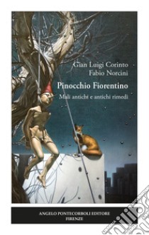 Pinocchio Fiorentino. Mali antichi e antichi rimedi libro di Corinto Gian Luigi; Norcini Fabio