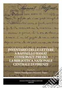 Inventario delle lettere a Raffaello Ramat conservate presso la Biblioteca Nazionale Centrale di Firenze libro di Panedigrano P. (cur.); Tropea F. (cur.)
