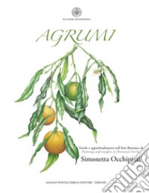 Agrumi. Tavole e approfondimenti sull'Arte Botanica libro di Occhipinti Simonetta