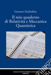 Il mio quaderno di relatività e meccanica quantistica. Nuova ediz. libro di Zanfardino Gennaro