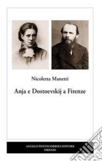 Anja e Dostoevskij a Firenze libro di Manetti Nicoletta