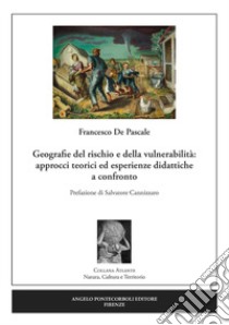 Geografie del rischio e della vulnerabilità: approcci teorici ed esperienze didattiche a confronto libro di De Pascale Francesco